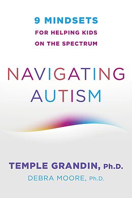 eBook (epub) Navigating Autism: 9 Mindsets For Helping Kids on the Spectrum de Temple Grandin, Debra Moore