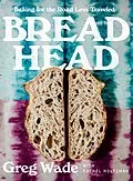 E-Book (epub) Bread Head: Baking for the Road Less Traveled von Greg Wade, Rachel Holtzman