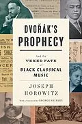 E-Book (epub) Dvorak's Prophecy: And the Vexed Fate of Black Classical Music von Joseph Horowitz
