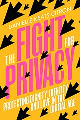 eBook (epub) The Fight for Privacy: Protecting Dignity, Identity, and Love in the Digital Age de Danielle Keats Citron