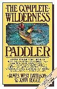 Kartonierter Einband The Complete Wilderness Paddler von James West Davidson, John Rugge