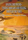 E-Book (pdf) Singing The Psyche-Uniting Thought and Feeling Through the Voice von Anne M Brownell, Deirdre A Brownell, Gina Holloway Mulder