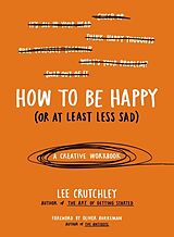 Couverture cartonnée How to Be Happy (Or at Least Less Sad) de Lee Crutchley, Oliver Burkeman