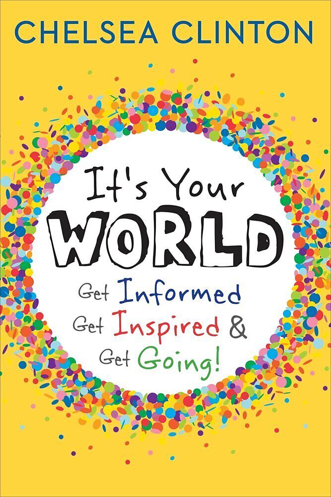 It's Your World: Get Informed, Get Inspired and Get Going !