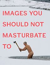 Couverture cartonnée Images You Should Not Masturbate To de Graham Johnson, Rob Hibbert