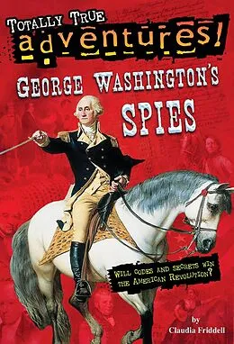 E-Book (epub) George Washington's Spies (Totally True Adventures) von Claudia Friddell