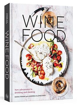 Fester Einband Wine Food: New Adventures in Drinking and Cooking [A Recipe Book] von Dana Frank, Andrea Slonecker