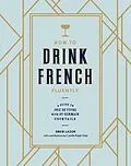 E-Book (epub) How to Drink French Fluently von Drew Lazor, Camille Ralph Vidal