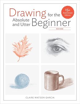 Kartonierter Einband Drawing for the Absolute and Utter Beginner, Revised von Claire Watson Garcia