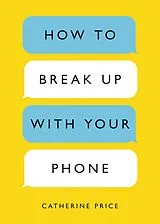 E-Book (epub) How to Break Up with Your Phone, Revised Edition von Catherine Price