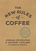E-Book (epub) The New Rules of Coffee von Jordan Michelman, Zachary Carlsen