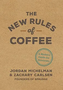E-Book (epub) The New Rules of Coffee von Jordan Michelman, Zachary Carlsen