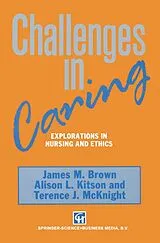 Kartonierter Einband Challenges in Caring von James M. Brown, Terence J. McKnight, Alison L. Kitson
