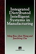 Livre Relié Integrated Distributed Intelligent Systems in Manufacturing de M. Rao, Jianzhong Cha, Qun Wang