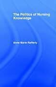 Livre Relié The Politics of Nursing Knowledge de Anne Marie Rafferty