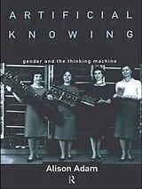 Kartonierter Einband Artificial Knowing von Alison Adam