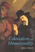 Kartonierter Einband Colonialism and Homosexuality von Robert Aldrich