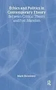 Fester Einband Ethics and Politics in Contemporary Theory Between Critical Theory and Post-Marxism von Devenney Mark