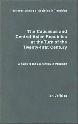 Fester Einband The Caucasus and Central Asian Republics at the Turn of the Twenty-First Century von Ian Jeffries