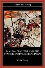 Kartonierter Einband (Kt) Samurai, Warfare and the State in Early Medieval Japan von Karl F. Friday