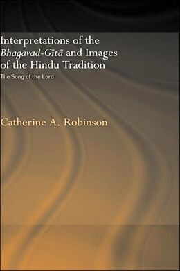 Livre Relié Interpretations of the Bhagavad-Gita and Images of the Hindu Tradition de Catherine A Robinson