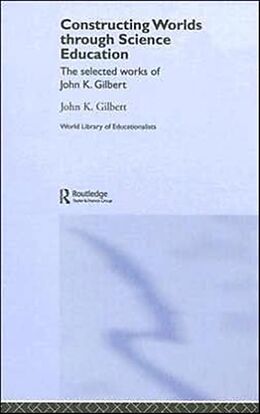 Fester Einband Constructing Worlds through Science Education von John K. Gilbert