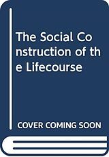 Kartonierter Einband The Social Construction of the Lifecourse von Jason Powell