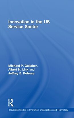 Livre Relié Innovation in the U.S. Service Sector de Michael P. Gallaher, Albert N. Link, Jeffrey E. Petrusa