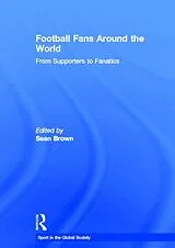 Fester Einband Football Fans Around the World von Sean (Northeastern University, Boston, Usa) Brown