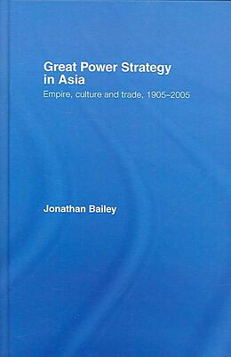 Fester Einband Great Power Strategy in Asia von Jonathan Bailey