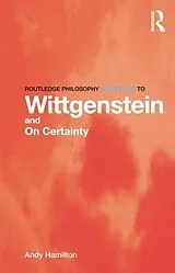 Kartonierter Einband (Kt) Routledge Philosophy GuideBook to Wittgenstein and On Certainty von Andy Hamilton