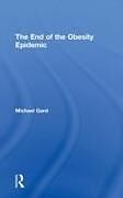 Livre Relié The End of the Obesity Epidemic de Michael Gard