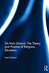 Fester Einband On Holy Ground: The Theory and Practice of Religious Education von Gearon Liam