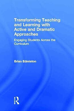 Livre Relié Transforming Teaching and Learning with Active and Dramatic Approaches de Brian Edmiston