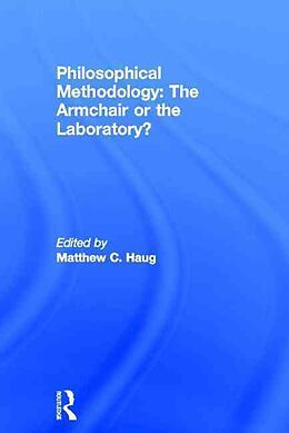 Livre Relié Philosophical Methodology: The Armchair or the Laboratory? de Matthew Haug