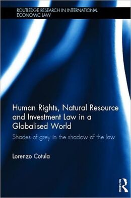 Fester Einband Human Rights, Natural Resource and Investment Law in a Globalised World von Lorenzo Cotula