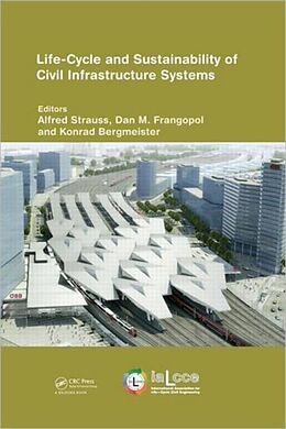 Livre Relié Life-Cycle and Sustainability of Civil Infrastructure Systems de Alfred Frangopol, Dan Bergmeister, Konrad Strauss