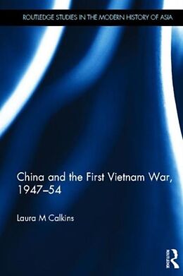 Fester Einband China and the First Vietnam War, 1947-54 von Laura M. Calkins