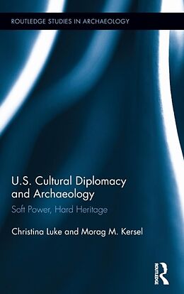 Fester Einband US Cultural Diplomacy and Archaeology von Christina Luke, Morag Kersel