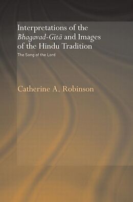 Couverture cartonnée Interpretations of the Bhagavad-Gita and Images of the Hindu Tradition de Catherine A. Robinson