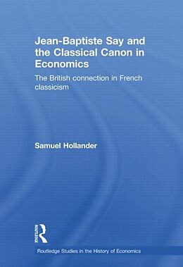 Kartonierter Einband Jean-Baptiste Say and the Classical Canon in Economics von Samuel Hollander