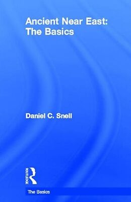 Fester Einband Ancient Near East: The Basics von Daniel C. Snell