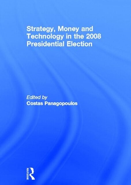 Strategy, Money and Technology in the 2008 Presidential Election