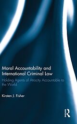 Fester Einband Moral Accountability and International Criminal Law von Kirsten Fisher