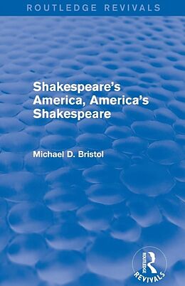 Couverture cartonnée Shakespeare's America, America's Shakespeare (Routledge Revivals) de Michael D Bristol