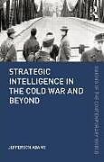 Couverture cartonnée Strategic Intelligence in the Cold War and Beyond de Jefferson Adams