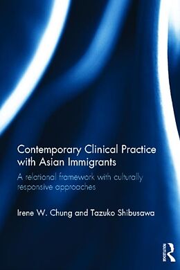 Fester Einband Contemporary Clinical Practice with Asian Immigrants von Irene Chung, Tazuko Shibusawa