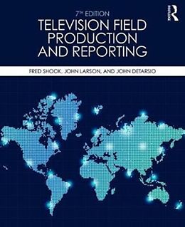 Couverture cartonnée Television Field Production and Reporting de Shook Fred, Larson John, DeTarsio John