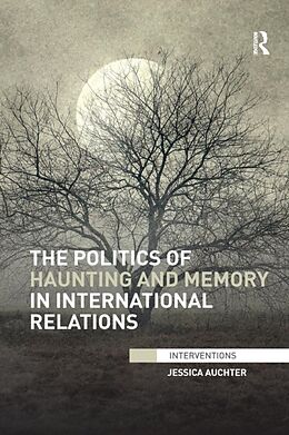 Kartonierter Einband The Politics of Haunting and Memory in International Relations von Jessica Auchter