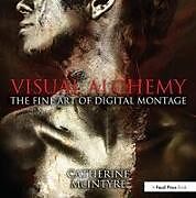 Kartonierter Einband Visual Alchemy: The Fine Art of Digital Montage von Catherine McIntyre